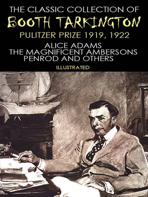cover image of The Classic Collection of Booth Tarkington. Pulitzer Prize 1919, 1922